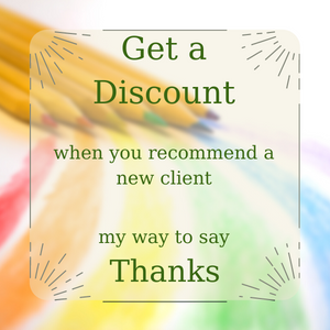 Get a discount when you recommend a new client, my way to say thanks.